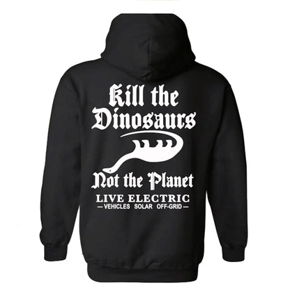 "Kill the Dinosaurs, Not the Planet" Pullover Hoodie